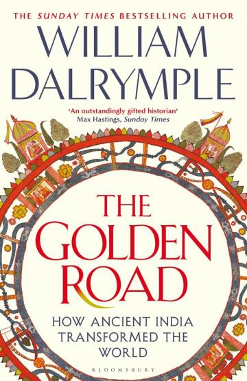 The Golden Road: How Ancient India Transformed The World - Bloomsbury
