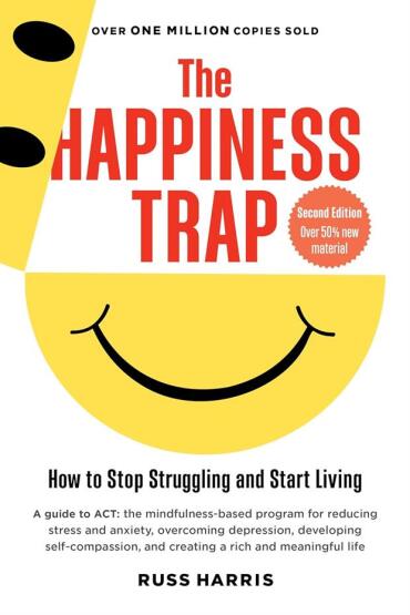 The Happiness Trap Stop Struggling, Start Living - Robinson