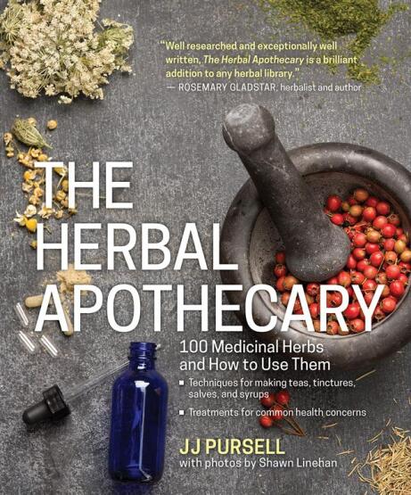 The Herbal Apothecary 100 Medicinal Herbs and How to Use Them - 1