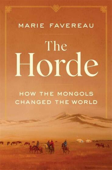 The Horde How the Mongols Changed the World - Harvard University Press