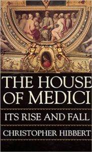 The House Of Medici: Its Rise And Fall - William Morrow