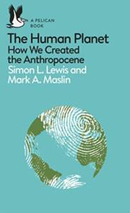 The Human Planet: How We Created The Anthropocene - Pelican Books
