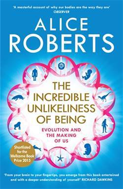 The Incredible Unlikeliness of Being: Evolution And The Making of Us - 1