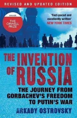 The Invention of Russia: The Journey from Gorbachev's Freedom to Putin's War - Atlantic Books