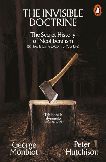 The Invisible Doctrine
The Secret History of Neoliberalism (& How It Came to Control Your Life) - 1