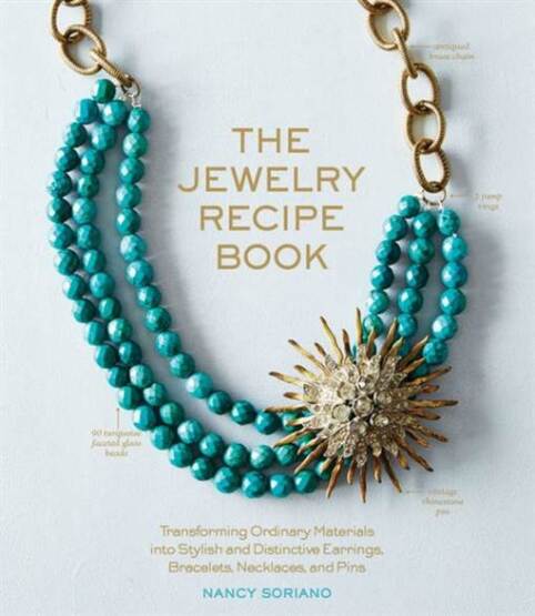 The Jewelry Recipe Book: Transforming Ordinary Materials into Stylish and Distinctive Earrings, Bracelets, Necklaces, and Pins - 1