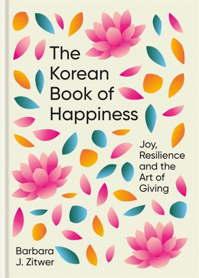 The Korean Book of Happiness Joy, Resilience and the Art of Giving - 1