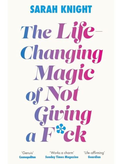 The Life-Changing Magic of Not Giving a F**k How to Stop Spending Time You Don't Have Doing Things You Don't Want to Do With People You Don't Like - A No F*cks Given Guide - 1