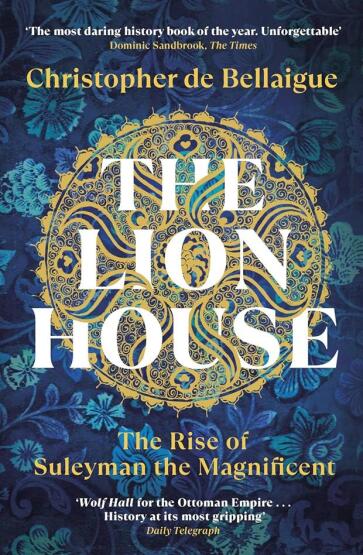 The Lion House The Rise of Suleyman the Magnificent - Vintage Books UK