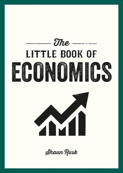 The Little Book of Economics A Pocket Guide to the Key Concepts, Theories and Thinkers You Need to Know - Summersdale