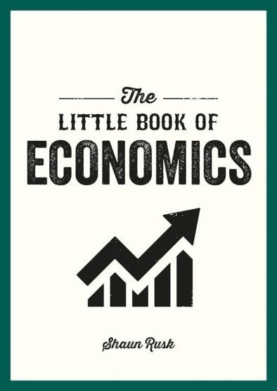 The Little Book of Economics A Pocket Guide to the Key Concepts, Theories and Thinkers You Need to Know - 1