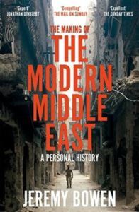 The Making Of The Modern Middle East : A Personal History - Picador UK