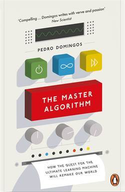 The Master Algorithm: How The Quest For The Ultimate Learning Machine Will Remake Our World - 1
