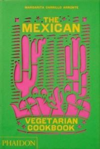 The Mexican Vegetarian Cookbook - Phaidon Press
