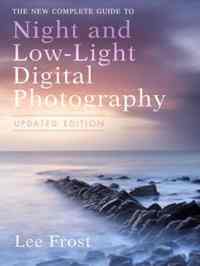 The New Complete Guide to Night or Low-Light Digital Photography - Amphoto Books USA