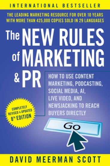 The New Rules of Marketing and PR How to Use Content Marketing, Podcasting, Social Media, AI, Live Video, and Newsjacking to Reach Buyers Directly - 1