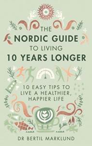 The Nordic Guide To Living 10 Years Longer: 10 Easy Tips To Live A Healthier, Happier Life - Piatkus