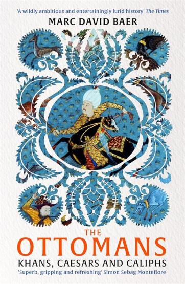 The Ottomans Khans, Caesars And Caliphs - John Murray