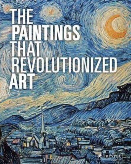 The Paintings That Revolutionized Art - Prestel Publishing