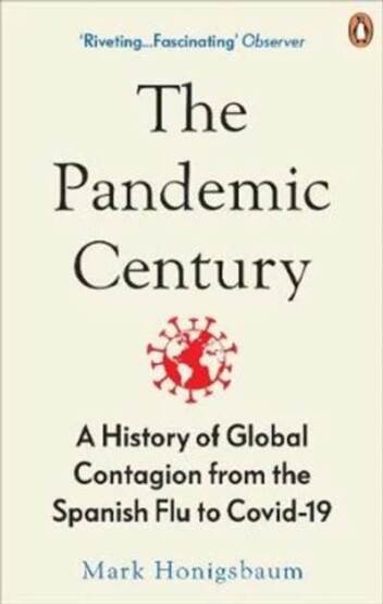 The Pandemic Century: A History of Global Contagion from the Spanish Flu to Covid-19 - WH Allen