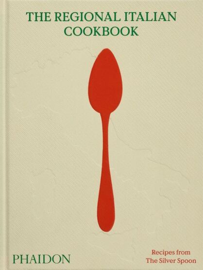 The Regional Italian Cookbook
Recipes from the Silver Spoon - Phaidon Press