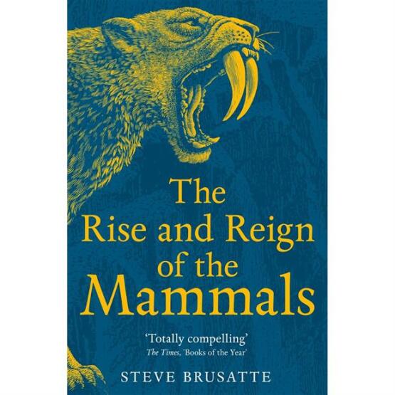 The Rise and Reign of the Mammals A New History, from the Shadow of the Dinosaurs to Us - 1