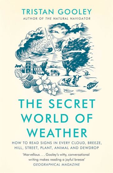 The Secret World of Weather How to Read Signs in Every Cloud, Breeze, Hill, Street, Plant, Animal and Dewdrop - Hodder & Stoughton