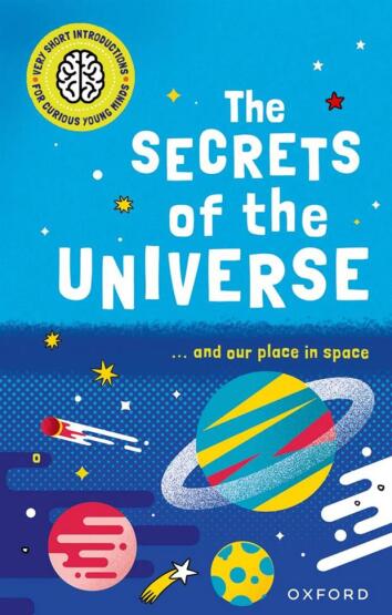 The Secrets of the Universe - Very Short Introductions for Curious Young Minds - 1