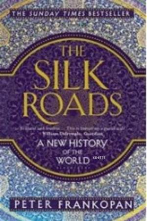 The Silk Roads: A New History Of The World - 1