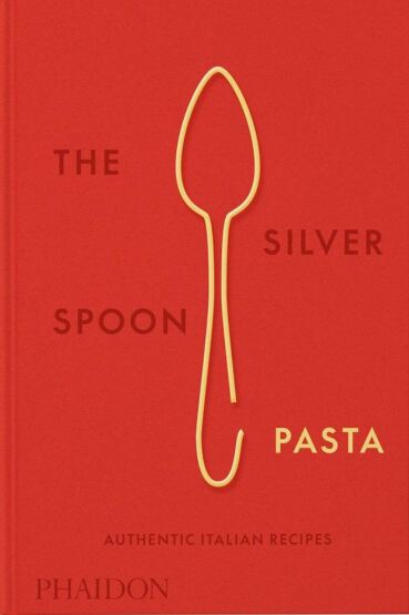 The Silver Spoon Pasta: Authentic Italian Recipes - Phaidon Press