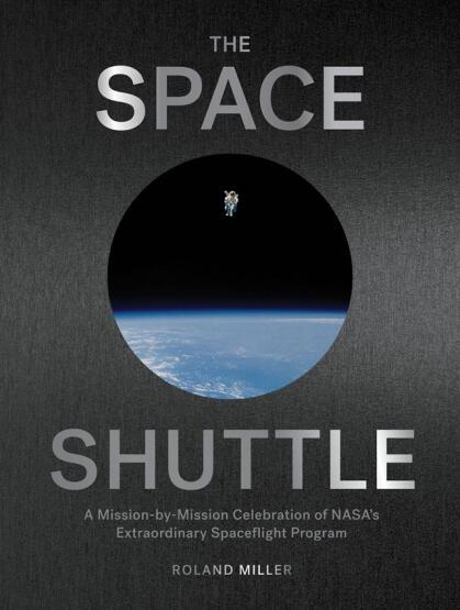 The Space Shuttle A Mission-by-Mission Celebration of NASA's Extraordinary Spaceflight Program - 1