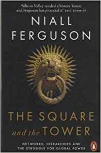 The Square And The Tower: Networks, Hiearchies And The Struggle For Global Power - 1