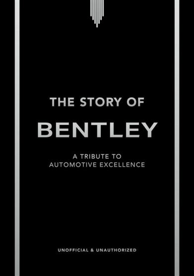 The Story Of Bentley: A Tribute To Automotive Excellence - Welbeck