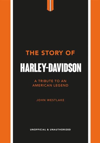 The Story of Harley-Davidson A Celebration of an American Icon - Welbeck