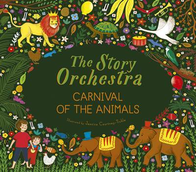The Story Orchestra: Carnival Of The Animals - Frances Lincoln