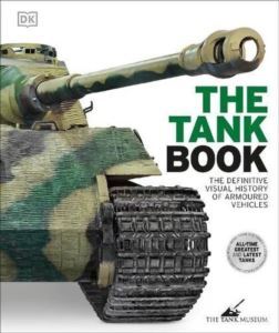 The Tank Book: The Definitive Visual History Of Armoured Vehicles - Dorling Kindersley UK