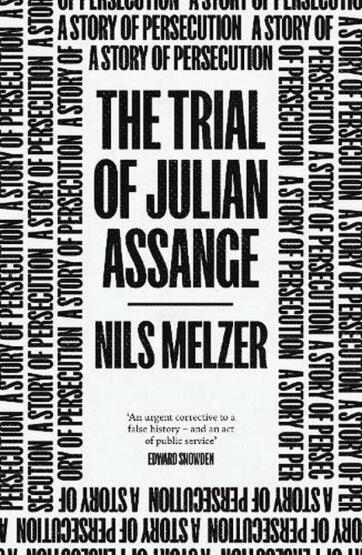 The Trial of Julian Assange A Story of Persecution - Verso Books