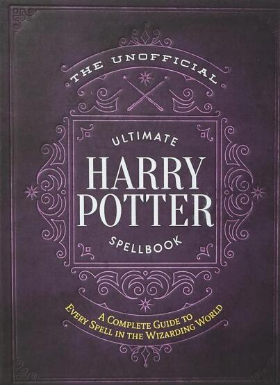 The Unofficial Ultimate Harry Potter Spellbook A Complete Reference Guide to Every Spell in the Wizarding World - 1