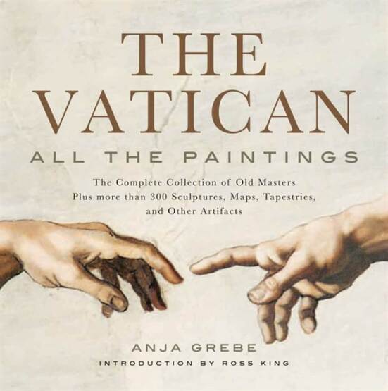The Vatican All the Paintings : The Complete Collection of Old Masters Plus More Than 300 Sculptures, Maps, Tapestries, and Other Artifacts - Black Dog & Leventhal