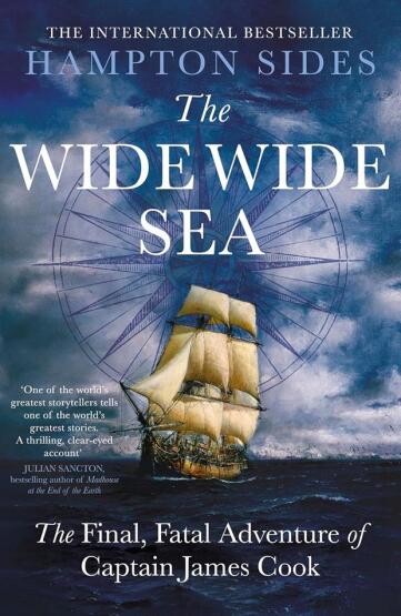 The Wide Wide Sea: Imperial Ambition, First Contact And The Fateful Final Voyage Of Captain James - 1