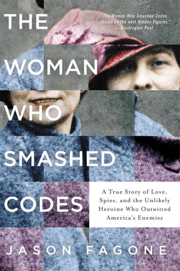 The Woman Who Smashed Codes A True Story of Love, Spies, and the Unlikely Heroine Who Outwitted America's Enemies - Harper Collins USA