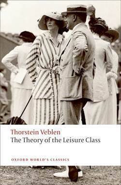 Theory Of The Leisure Class - Oxford University Press UK