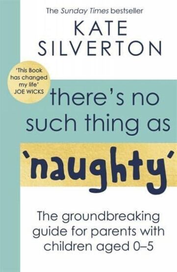 There's No Such Thing as 'Naughty' The Groundbreaking Guide for Parents With Children Aged 0-5 - Piatkus