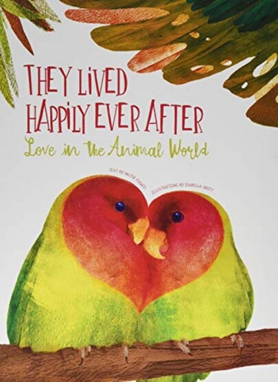 They Lived Happily Ever After: Love in the Animal World - White Star Kids