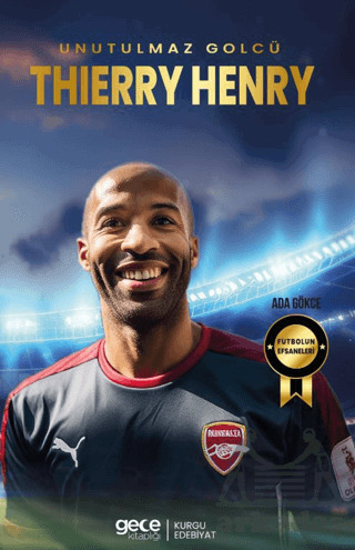 Thierry Henry - Unutulmaz Golcü - Gece Kitaplığı