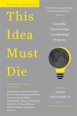 This Idea Must Die: Scientific Theories That Are Blocking Progress - 1