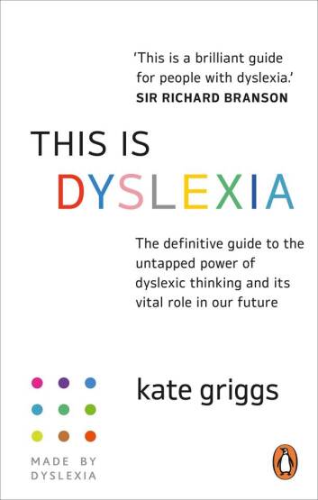 This Is Dyslexia The Definitive Guide to the Untapped Power of Dyslexic Thinking and Its Vital Role in Our Future - Vermilion