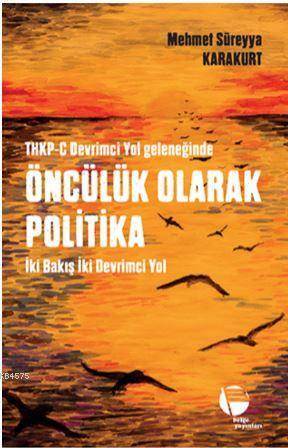 Thkp-C Devrimci Yol Geleneğinde Öncülük Olarak Politika; İki Bakış İki Devrimci Yol - 1