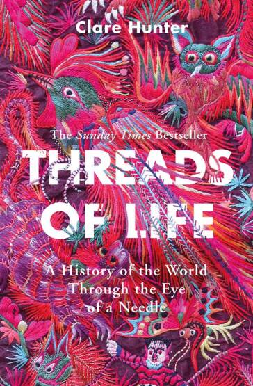 Threads of Life A History of the World Through the Eye of a Needle - Sceptre