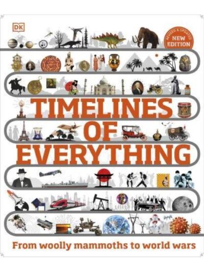 Timelines of Everything From Woolly Mammoths to World Wars - Dorling Kindersley UK